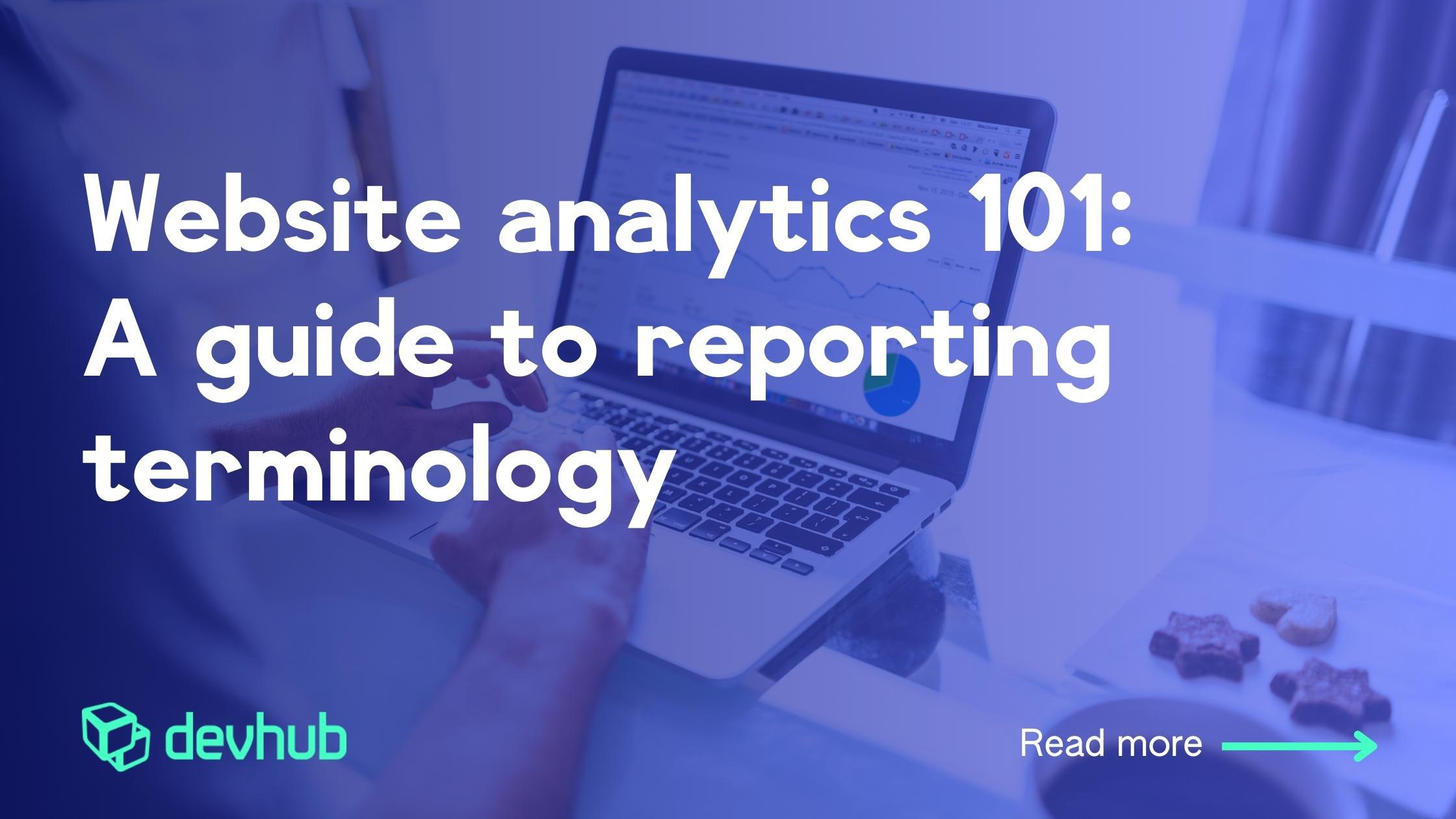 Website Analytics 101: A Guide to Reporting Terminology