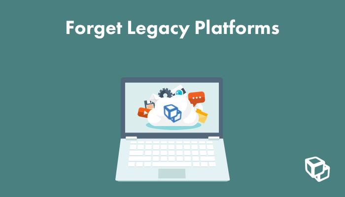 Forget legacy CMS platforms