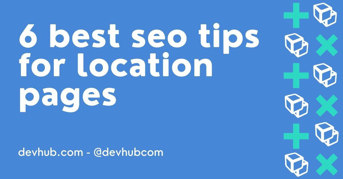 6 Best SEO Tips for Location Pages In 2022