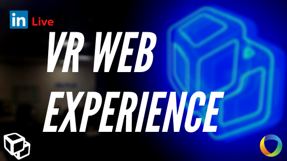 VR Web Experience | LinkedIn Live | DevHub (Transcribed)