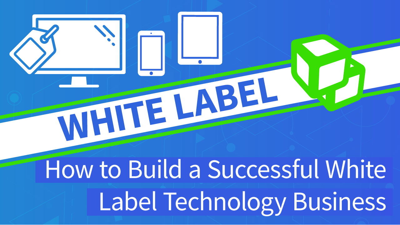 White Label Technology | How to Build a Successful White Label Business | DEVHUB (transcribed)